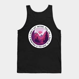 Don't Let Anything Tell You A Mountain Is Too High To Climb Tank Top